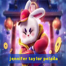 jennifer taylor pelada